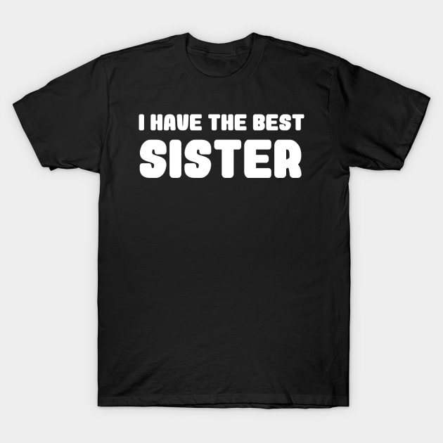 i have the best sister T-Shirt by Danksthetic